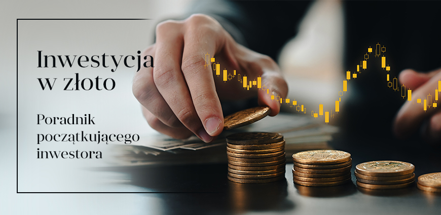 INWESTYCJA W ZŁOTO - PORADNIK POCZĄTKUJĄCEGO INWESTORA