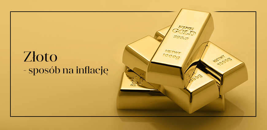 ZŁOTO - SPOSÓB NA INFLACJĘ