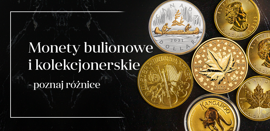 MONETY BULIONOWE I KOLEKCJONERSKIE - POZNAJ RÓŻNICE